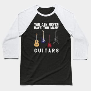 you can never have too many guitars Baseball T-Shirt